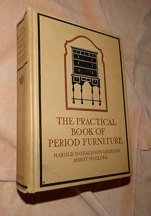 THE PRACTICAL BOOK OF PERIOD FURNITURE: Treating of Furniture of the English, American Colonial a...