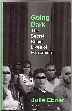 Going Dark : The Secret Social Lives of Extremists