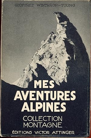 Mes Aventures Alpines - Nouvelles escalades dans les Alpes 1910 - 1914