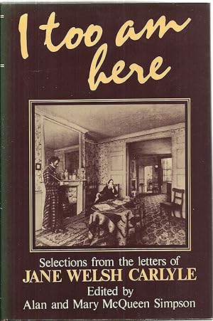 Bild des Verkufers fr I Too Am Here: Selections from the Letters of Jane Welsh Carlyle zum Verkauf von Sabra Books