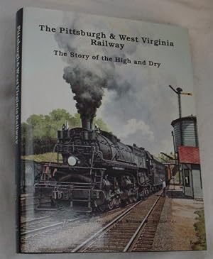 Bild des Verkufers fr The Pittsburgh & West Virginia Railway, The Story of the High and Dry zum Verkauf von R Bryan Old Books