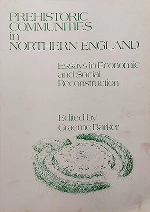 Prehistoric Communities in Northern England: Essays in Economic and Social Reconstruction