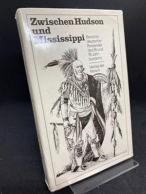 Imagen del vendedor de Zwischen Hudson und Mississippi. Berichte deutscher Reisender des 18. und 19. Jahrhunderts. Gottlieb Mittelberger, Johann David Schpf, Johann Heckewlder, Johann W. von Mller, Moritz Wagner und Carl Scherzer. Ausgewhlt und eingeleitet von Eberhard Czaya. a la venta por Altstadt-Antiquariat Nowicki-Hecht UG