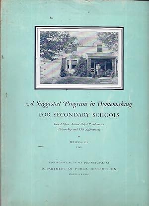 Seller image for A Suggested Program in Homemaking for Secondary Schools: Based Upon Actual Pupil Problems in Citizenship and Life Adjustment (Bulletin 235) for sale by Bookfeathers, LLC