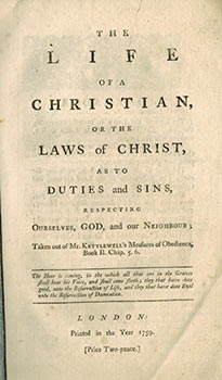 Image du vendeur pour The Life of a Christian, or the Laws of Christ, as to Duties and Sins, Respecting Ourselves, God, and our Neighbour; Taken out of Mr. Kettlewell's Measures of Obedience, Book II. Chap.5.6. First edition. mis en vente par Wittenborn Art Books