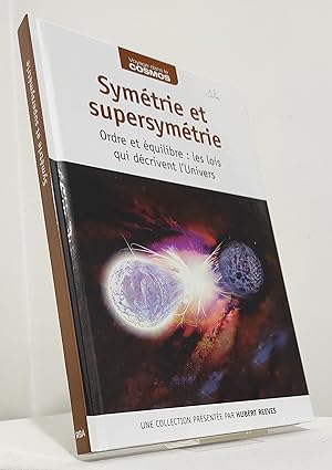 Symétrie et Supersymétrie. Ordre et équilibre, les lois qui décrivent l'univers