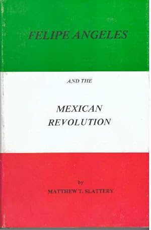 Seller image for FELIPE ANGELES AND THE MEXICAN REVOLUTION for sale by High-Lonesome Books