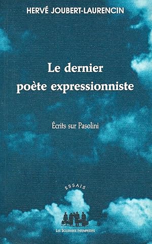 Le dernier poète expressionniste: Ecrits sur Pasolini (Essais)