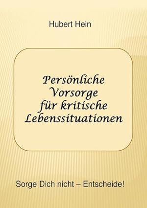 Bild des Verkufers fr Persnliche Vorsorge fr kritische Lebenssituationen : Sorge Dich nicht-Entscheide! zum Verkauf von Smartbuy