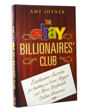 The eBay Billionaires' Club: Exclusive Secrets for Building an Even Bigger and More Profitable On...