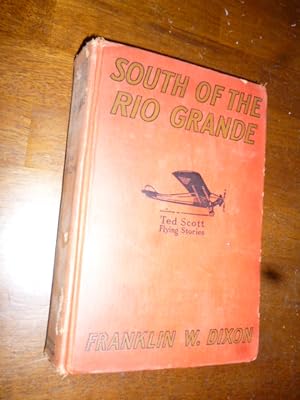 South of the Rio Grande or, Ted Scott on a Secret Mission (Ted Scott Flying Stories)