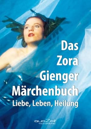 Bild des Verkufers fr Das Zora Gienger Mrchenbuch : Liebe, Leben, Heilung zum Verkauf von AHA-BUCH GmbH