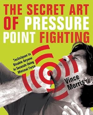 Seller image for The Secret Art of Pressure Point Fighting: Techniques to Disable Anyone in Seconds Using Minimal Force (Paperback or Softback) for sale by BargainBookStores