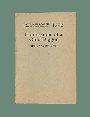 Confessions of a Gold Digger, by Betty Van Deventer. Little Blue Book # 1392. Published by Haldem...