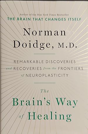 The Brain's Way of Healing: Remarkable Discoveries and Recoveries from the Frontiers of Neuroplas...