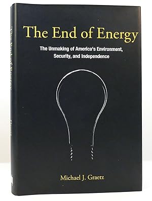 Bild des Verkufers fr THE END OF ENERGY The Unmaking of America's Environment, Security, and Independence zum Verkauf von Rare Book Cellar