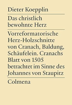 Bild des Verkufers fr Das christlich bewohnte Herz. Vorreformatorische Herz-Holzschnitte von Cranach, Baldung, Schufelein. Cranachs Blatt von 1505 betrachtet im Sinne des Johannes von Staupitz. zum Verkauf von Antiquariat Thomas Haker GmbH & Co. KG