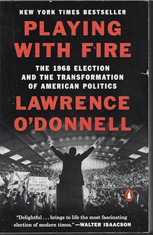 PLAYING WITH FIRE; The 1968 Election and the Transformation of American Politics