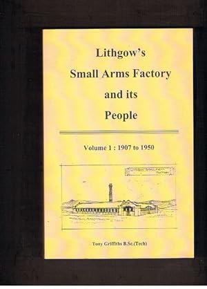 Lithgow's Small Arms Factory and its People: Volume 1: 1907 to 1950