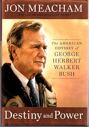 Destiny and Power The American Odyssey of George Herbert Walker Bush