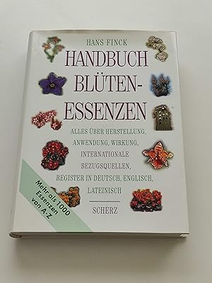 Handbuch Blütenessenzen : Alles über Herstellung - Anwendung - Wirkung - internationale Bezugsque...