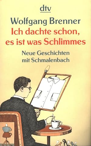Seller image for Ich dachte schon, es ist was Schlimmes : neue Geschichten mit Schmalenbach. dtv ; 20952 for sale by Versandantiquariat Nussbaum