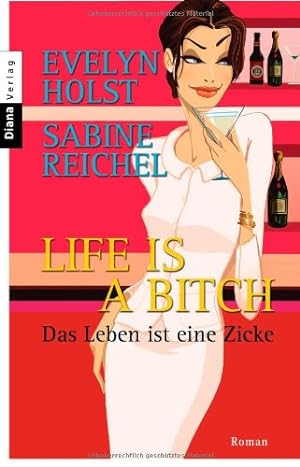 Bild des Verkufers fr Life is a bitch - das Leben ist eine Zicke : Roman. Sabine Reichel ; Evelyn Holst zum Verkauf von Antiquariat Buchhandel Daniel Viertel