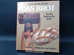 Bild des Verkufers fr Das Brot. Bauer, Mller, Bcker. Von der Steinzeit bis Heute. zum Verkauf von Antiquariat Kelifer