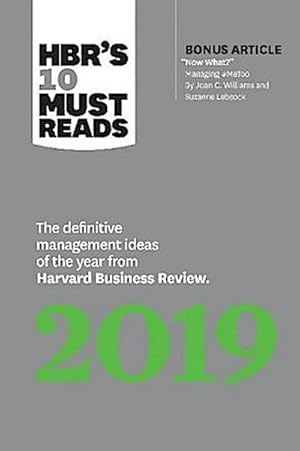 Bild des Verkufers fr HBR's 10 Must Reads 2019: The Definitive Management Ideas of the Year from Harvard Business Review (with bonus article "Now What?" by Joan C. Williams and Suzanne Lebsock) (HBR's 10 Must Reads) : The Definitive Management Ideas of the Year from Harvard Business Review (with bonus article "Now What?" by Joan C. Williams and Suzanne Lebsock) (HBR's 10 Must Reads) zum Verkauf von AHA-BUCH