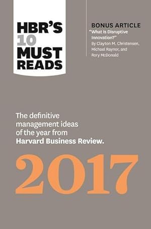 Bild des Verkufers fr HBR's 10 Must Reads 2017: The Definitive Management Ideas of the Year from Harvard Business Review (with bonus article What Is Disruptive Innovation?) (HBR's 10 Must Reads) zum Verkauf von AHA-BUCH