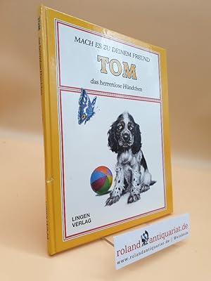 Seller image for Tom, Das Herrenlose Hndchen / Mach es zu deinem Freund for sale by Roland Antiquariat UG haftungsbeschrnkt