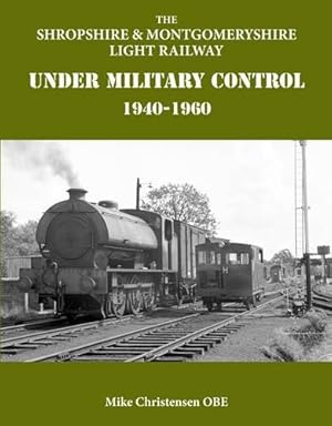 The Shropshire & Montgomeryshire Light Railway Under Military Control 1940-1960