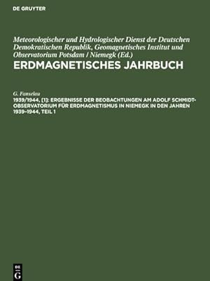 Bild des Verkufers fr Ergebnisse der Beobachtungen am Adolf Schmidt-Observatorium fr Erdmagnetismus in Niemegk in den Jahren 19391944, Teil 1 : Stunden-, Tages-, Monats- und Jahresmittel der erdmagnetischen Elemente zum Verkauf von AHA-BUCH GmbH