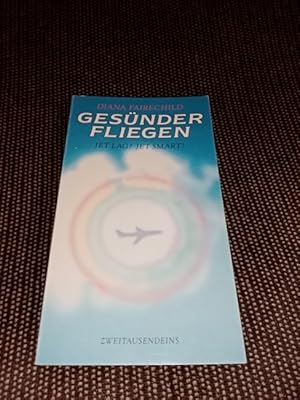 Gesünder fliegen : [Jet lag  ; Jet smart ]. Aus dem Amerikan. von Frank Kuhnke