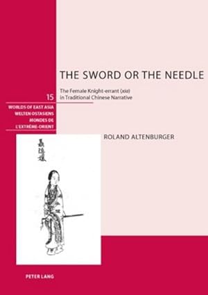 Imagen del vendedor de The Sword or the Needle : The Female Knight-errant ("xia") in Traditional Chinese Narrative a la venta por AHA-BUCH GmbH