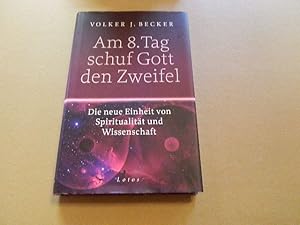 Bild des Verkufers fr Am 8. Tag schuf Gott den Zweifel : die neue Einheit von Spiritualitt und Wissenschaft. zum Verkauf von Versandantiquariat Schfer