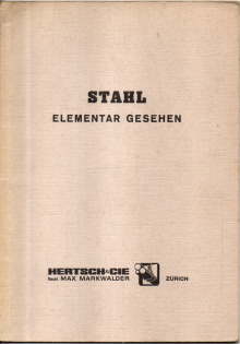 Stahl elementar gesehen. Festschrift der Firma Hertsch& Cie zum 25jährigen Bestehen.