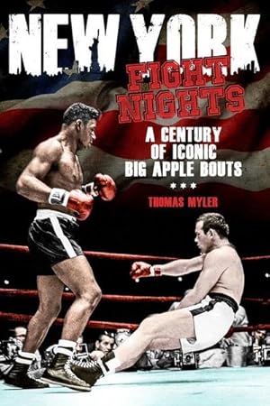 Bild des Verkufers fr New York Fight Nights : A Century of Iconic Big Apple Bouts zum Verkauf von AHA-BUCH GmbH