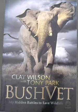 Seller image for Bush Vet: My Hidden Battles to Save Wildlife for sale by Chapter 1