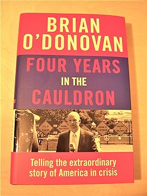 Imagen del vendedor de Four years in the cauldron: telling the extraordinary story of America in crisis a la venta por RightWayUp Books