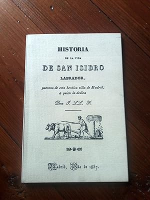 Bild des Verkufers fr HISTORIA DE LA VIDA DE SAN ISIDRO LABRADOR, patrono de esta herica villa de Madrid; a quien la dedica don J. Ll. F. zum Verkauf von Itziar Arranz Libros & Dribaslibros