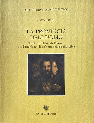 LA PROVINCIA DELL'UOMO. STUDIO SU HELMUTH PLESSNER E SUL PROBLEMA DI UN'ANTROPOLOGIA FILOSOFICA