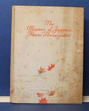 Seller image for The Mastery of Japanese Flower Arrangement for sale by Eugen Kpper