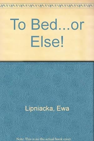 Seller image for To Bed.or Else! for sale by WeBuyBooks