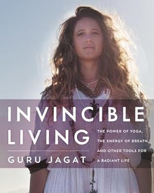 Bild des Verkufers fr Invincible Living : The Power of Yoga, The Energy of Breath, and Other Tools for a Radiant Life zum Verkauf von AHA-BUCH GmbH