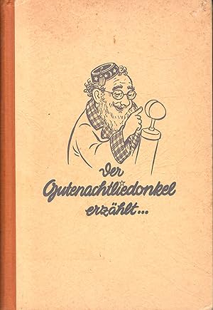 Der Gutenachtliedonkel erzählt - Was Hans, Peter und Ursel im Funkhaus erlebten; Ein Märchen von ...