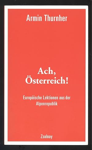 Bild des Verkufers fr Ach, sterreich! Europische Lektionen aus der Alpenrepublik. zum Verkauf von Versandantiquariat Markus Schlereth