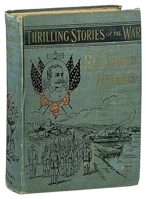 Reminiscences and Thrilling Stories of the War by Returned Heroes containing vivid accounts of pe...