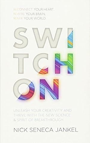 Bild des Verkufers fr Switch On: Unleash Your Creativity and Thrive with the New Science & Spirit of Breakthrough zum Verkauf von WeBuyBooks