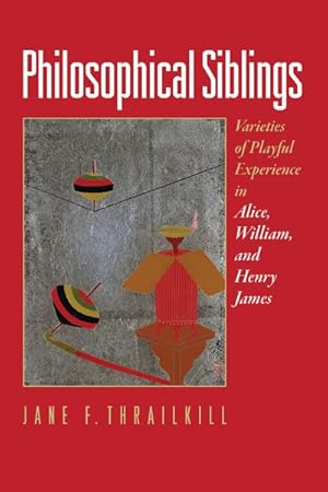 Immagine del venditore per Philosophical Siblings : Varieties of Playful Experience in Alice, William, and Henry James venduto da GreatBookPrices